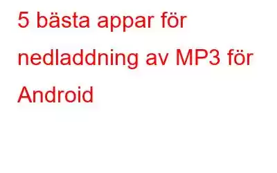 5 bästa appar för nedladdning av MP3 för Android