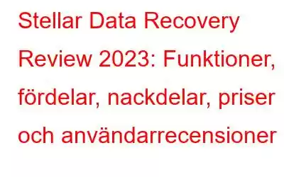 Stellar Data Recovery Review 2023: Funktioner, fördelar, nackdelar, priser och användarrecensioner