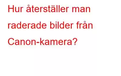 Hur återställer man raderade bilder från Canon-kamera?