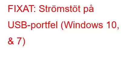 FIXAT: Strömstöt på USB-portfel (Windows 10, 8 & 7)