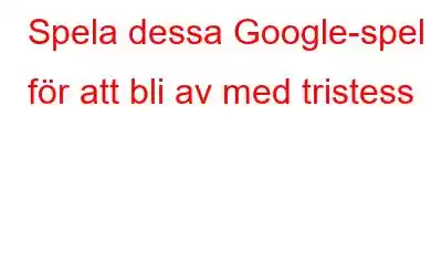 Spela dessa Google-spel för att bli av med tristess