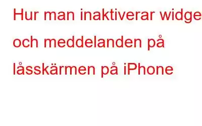 Hur man inaktiverar widgets och meddelanden på låsskärmen på iPhone