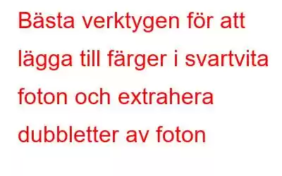 Bästa verktygen för att lägga till färger i svartvita foton och extrahera dubbletter av foton