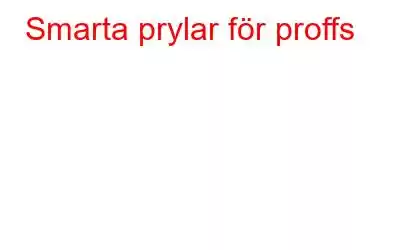 Smarta prylar för proffs