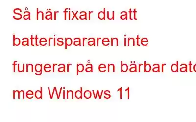 Så här fixar du att batterispararen inte fungerar på en bärbar dator med Windows 11