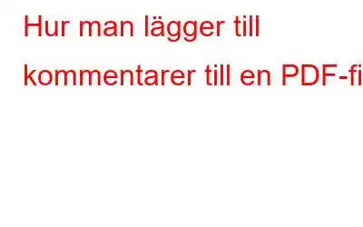 Hur man lägger till kommentarer till en PDF-fil