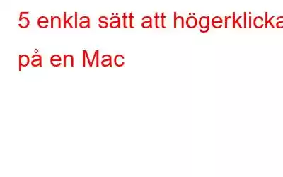 5 enkla sätt att högerklicka på en Mac