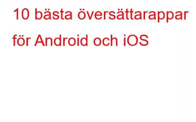 10 bästa översättarappar för Android och iOS