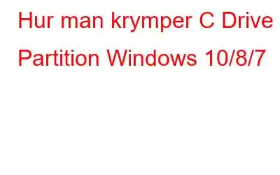 Hur man krymper C Drive Partition Windows 10/8/7