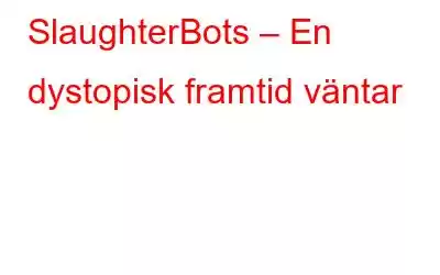 SlaughterBots – En dystopisk framtid väntar