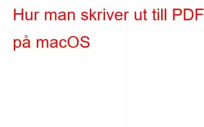 Hur man skriver ut till PDF på macOS