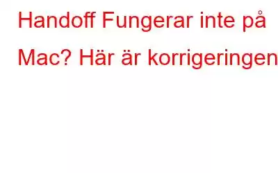 Handoff Fungerar inte på Mac? Här är korrigeringen!