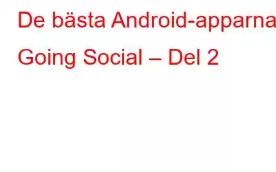 De bästa Android-apparna: Going Social – Del 2