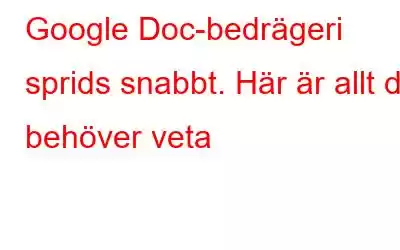 Google Doc-bedrägeri sprids snabbt. Här är allt du behöver veta