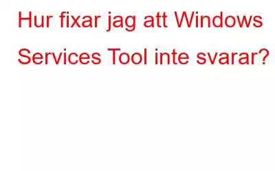 Hur fixar jag att Windows Services Tool inte svarar?