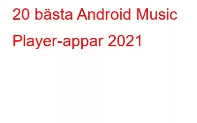 20 bästa Android Music Player-appar 2021