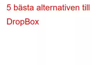 5 bästa alternativen till DropBox