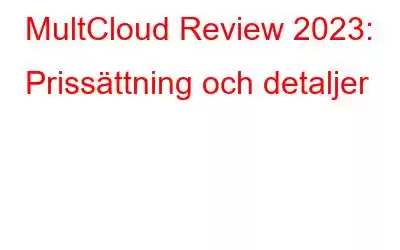 MultCloud Review 2023: Prissättning och detaljer