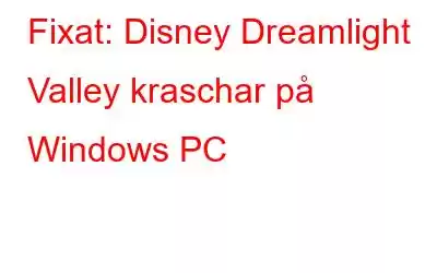 Fixat: Disney Dreamlight Valley kraschar på Windows PC