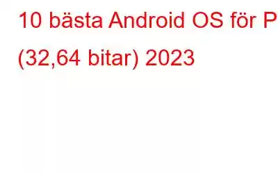 10 bästa Android OS för PC (32,64 bitar) 2023