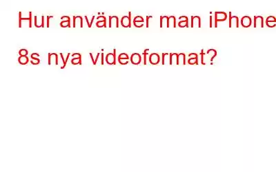 Hur använder man iPhone 8s nya videoformat?