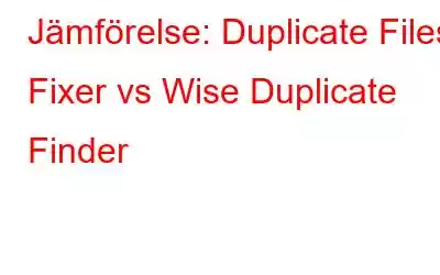 Jämförelse: Duplicate Files Fixer vs Wise Duplicate Finder