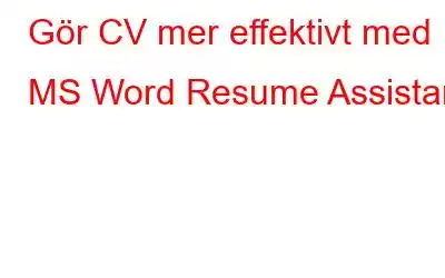 Gör CV mer effektivt med MS Word Resume Assistant