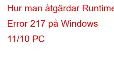 Hur man åtgärdar Runtime Error 217 på Windows 11/10 PC