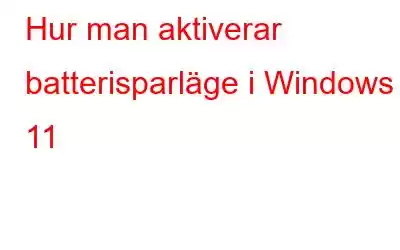 Hur man aktiverar batterisparläge i Windows 11