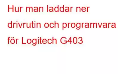 Hur man laddar ner drivrutin och programvara för Logitech G403