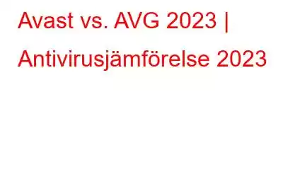 Avast vs. AVG 2023 | Antivirusjämförelse 2023