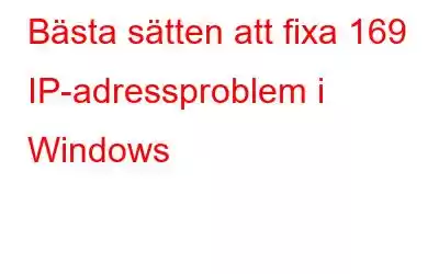 Bästa sätten att fixa 169 IP-adressproblem i Windows