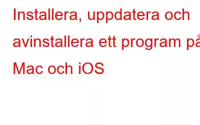 Installera, uppdatera och avinstallera ett program på Mac och iOS