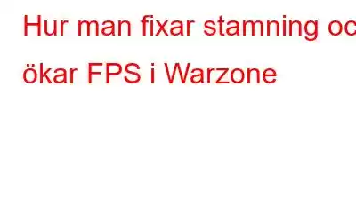 Hur man fixar stamning och ökar FPS i Warzone