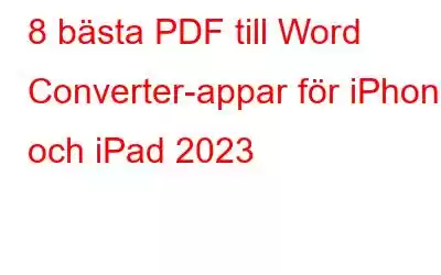 8 bästa PDF till Word Converter-appar för iPhone och iPad 2023