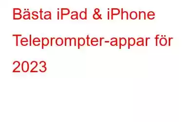 Bästa iPad & iPhone Teleprompter-appar för 2023