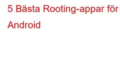 5 Bästa Rooting-appar för Android