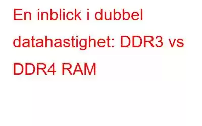 En inblick i dubbel datahastighet: DDR3 vs DDR4 RAM