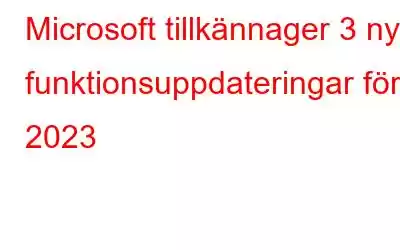 Microsoft tillkännager 3 nya funktionsuppdateringar för 2023