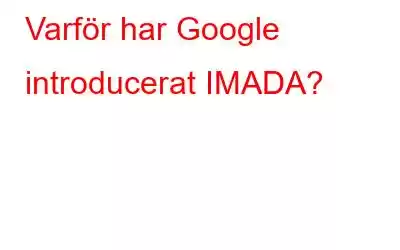 Varför har Google introducerat IMADA?