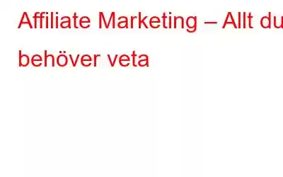 Affiliate Marketing – Allt du behöver veta