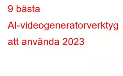 9 bästa AI-videogeneratorverktyg att använda 2023