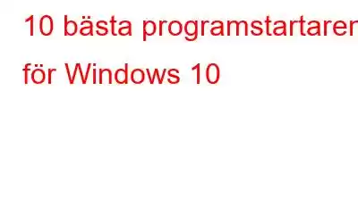 10 bästa programstartaren för Windows 10