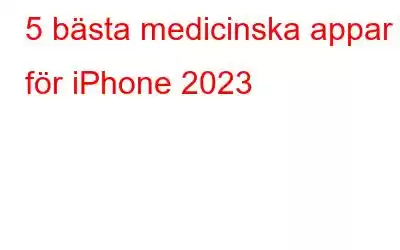 5 bästa medicinska appar för iPhone 2023