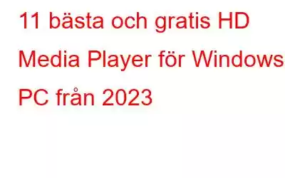 11 bästa och gratis HD Media Player för Windows PC från 2023