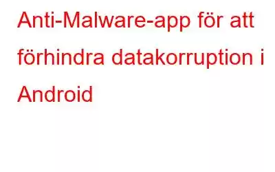 Anti-Malware-app för att förhindra datakorruption i Android