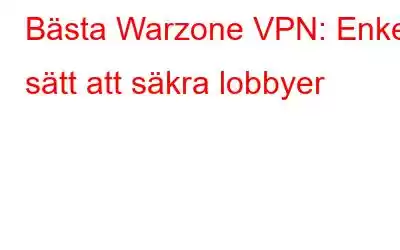 Bästa Warzone VPN: Enkelt sätt att säkra lobbyer