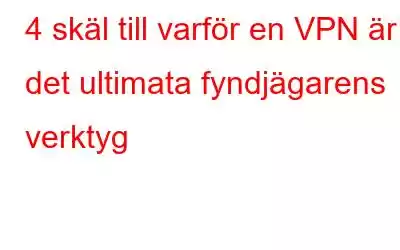 4 skäl till varför en VPN är det ultimata fyndjägarens verktyg