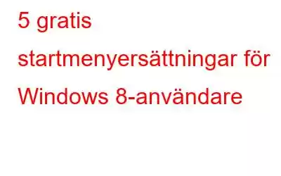 5 gratis startmenyersättningar för Windows 8-användare