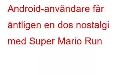 Android-användare får äntligen en dos nostalgi med Super Mario Run